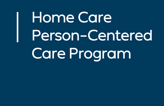 Person Centered Care Education for Home Care Agencies