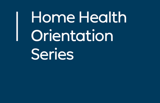 Home Health Orientation Series